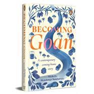 Becoming Goan A Contemporary Coming-Home Story