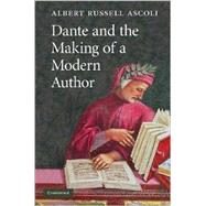 Dante and the Making of a Modern Author