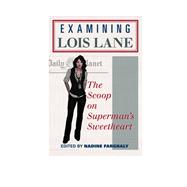 Examining Lois Lane The Scoop on Superman's Sweetheart