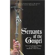 Servants of the Gospel: Essays by American Bishops on Their Role as Shepherds of the Church