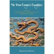 The River Dragon's Daughters Four Women of the Yangtze in Interesting Times