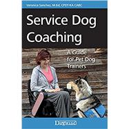 Service Dog Coaching: A Guide for Pet Dog Trainers