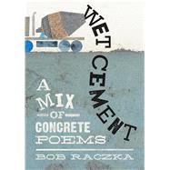 Wet Cement A Mix of Concrete Poems