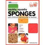 Squishy, Squashy Sponges : Early Childhood Science Guide for Teachers