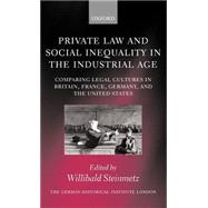 Private Law and Social Inequality in the Industrial Age Comparing Legal Cultures in Britain, France, Germany, and the United States