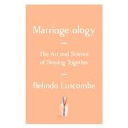 Marriageology The Art and Science of Staying Together