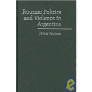 Routine Politics and Violence in Argentina: The Gray Zone of State Power,9780521872362