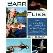Barr Flies How to Tie and Fish the Copper John, the Barr Emerger, and Dozens of Other Patterns, Variations, and Rigs