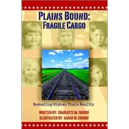 Plains Bound : Revealing Orphan Train Reality: Fragile Cargo