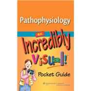 Pathophysiology: An Incredibly Visual! Pocket Guide,9781605472362 Pathophysiology: An Incredibly Visual! Pocket Guide,9781605472362