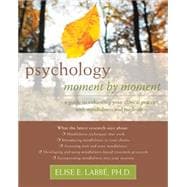 Psychology Moment by Moment: A Guide to Enhancing Your Clinical Practice With Mindfulness and Meditation