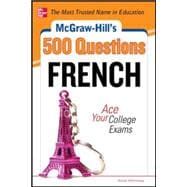 McGraw-Hill's 500 French Questions: Ace Your College Exams 3 Reading Tests + 3 Writing Tests + 3 Mathematics Tests