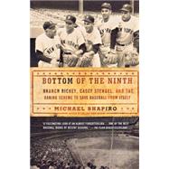Bottom of the Ninth Branch Rickey, Casey Stengel, and the Daring Scheme to Save Baseball from Itself