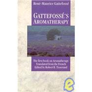 Gattefosse's Aromatherapy The First Book on Aromatherapy