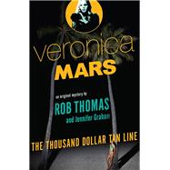 The Thousand Dollar Tan Line: Veronica Mars 1: An Original Mystery by Rob Thomas