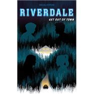 Riverdale - Get out of town (2e roman officiel dérivé de la série Netflix)