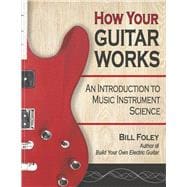 How Your Guitar Works An Introduction to Music Instrument Science