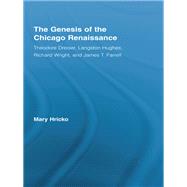 The Genesis of the Chicago Renaissance: Theodore Dreiser, Langston Hughes, Richard Wright, and James T. Farrell