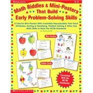 Math Riddles & Mini-Posters that Build Early Problem-Solving Skills 8 COLORFUL MINI-POSTERS WITH IRRESISTIBLE REPRODUCIBLES THAT TEACH ATTRIBUTES, SORTING & CLASSIFYING, PROBLEM SOLVING & OTHER KEY MATH SKILLS TO MEET THE NCTM STANDARDS