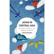 Japan in Central Asia Strategies, Initiatives, and Neighboring Powers