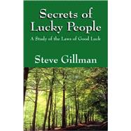 Secrets of Lucky People : A Study of the Laws of Good Luck