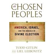 The Chosen Peoples America, Israel, and the Ordeals of Divine Election