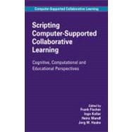 Scripting Computer-supported Collaborative Learning: Cognitive, Computational and Educational Perspectives