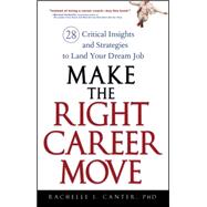 Make the Right Career Move 28 Critical Insights and Strategies to Land Your Dream Job