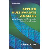 Applied Multivariate Analysis Using Bayesian and Frequentist Methods of Inference, Second Edition