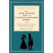 What Jane Austen Ate and Charles Dickens Knew From Fox Hunting to Whist-the Facts of Daily Life in Nineteenth-Century England