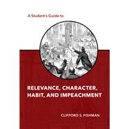 A Student's Guide to Relevance, Character, Habit, and Impeachment