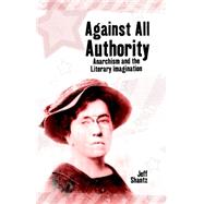 Against All Authority: Anarchism and the Literary Imagination