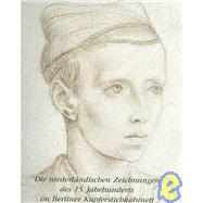 Die Niederlindischen Zeichnungen Des 15.Jahrhunderts Im Berliner Kupferstichkabinett