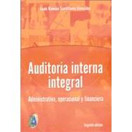 Auditoria interna integral / Comprehensive Internal Audit: Administrativa, operacional y financiera / Administrative, operational and financial
