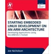 Starting Embedded Linux Development on an ARM Architecture : Developing Applications Using the ARM DS-5 Toolset,9780080982366 Starting Embedded Linux Development on an ARM Architecture : Developing Applications Using the ARM DS-5 Toolset,9780080982366