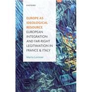Europe as Ideological Resource European Integration and Far Right Legitimation in France and Italy