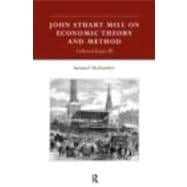 John Stuart Mill on Economic Theory and Method: Collected Essays III