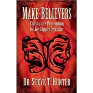 Make-believers: Ending the Pretending to Live Happily Ever After