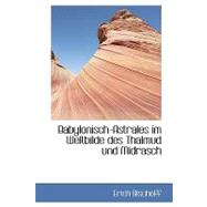 Babylonisch-astrales Im Weltbilde Des Thalmud Und Midrasch