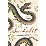 Snakebit Confessions of a Herpetologist