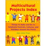Multicultural Projects Index : Things to Make and Do to Celebrate Festivals, Cultures, and Holidays Around the World