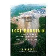 Lost Mountain : A Year in the Vanishing Wilderness Radical Strip Mining and the Devastation Ofappalachia