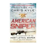 American Sniper : The Autobiography of the Most Lethal Sniper in U. S. Military History