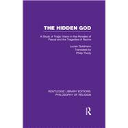 The Hidden God: A Study of Tragic Vision in the Pense¦es of Pascal and the Tragedies of Racine