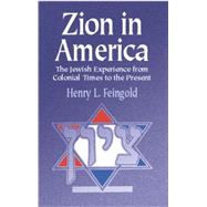 Zion in America The Jewish Experience from Colonial Times to the Present