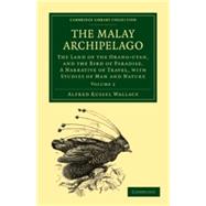 The Malay Archipelago: The Land of the Orang-Utan, and the Bird of Paradise. A Narrative of Travel, with Studies of Man and Nature