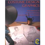 Costume Design Graphics: A Workbook in Figure Drawing and Clothing Techniques