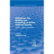 Routledge Revivals: Patriotism: The Making and Unmaking of British National Identity (1989): Volume I: History and Politics