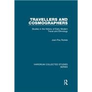 Travellers and Cosmographers: Studies in the History of Early Modern Travel and Ethnology