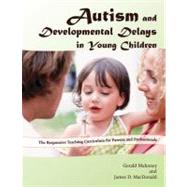 Autism and Developmental Delays in Young Children : The Responsive Teaching Curriculum for Parents and Professionals: Curriculum Guide